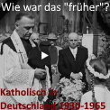 Wie war das früher eigentlich? Katholisches Leben in Deutschland 1930-1965